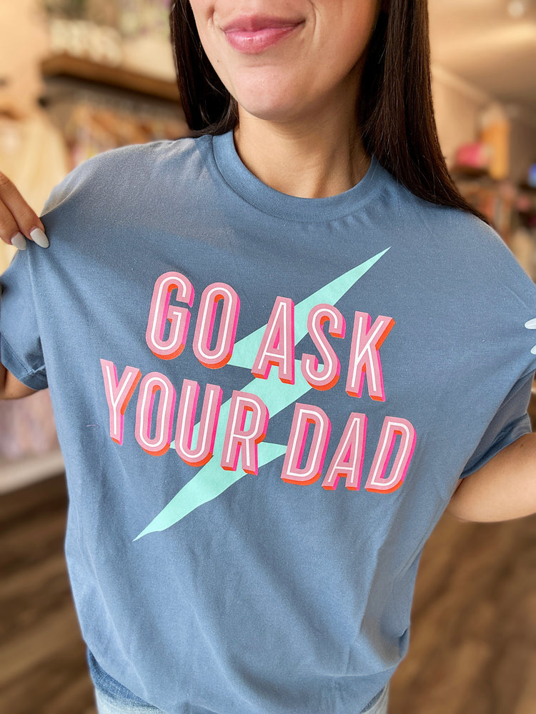 Go Ask Your Dad Tee